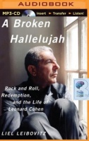 A Broken Hallelujah - Rock and Roll, Redemption, and the Life of Leonard Cohen written by Liel Leibovitz performed by Liel Leibovitz on MP3 CD (Unabridged)